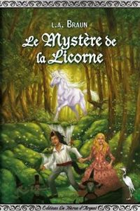 Couverture du livre Le mystère de la licorne - L A Braun