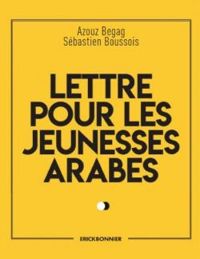 Azouz Begag - Sebastien Boussois - Lettre pour les jeunesses arabes