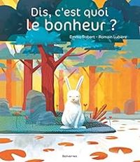 Romain Lubiere - Emma Robert - Dis, c'est quoi le bonheur ?