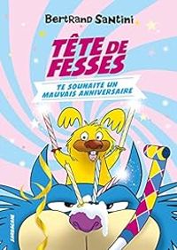 Couverture du livre Tête de Fesses te souhaite un mauvais anniversaire - Bertrand Santini