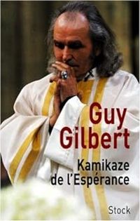 Couverture du livre Kamikaze de l'Espérance - Guy Gilbert