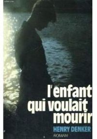 Couverture du livre L'enfant qui voulait mourir - Henry Denker