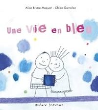 Alice Briere Haquet - Claire Garralon - Une vie en bleu