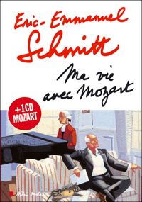 Éric-emmanuel Schmitt - Ma vie avec Mozart: inclus un CD Mozart