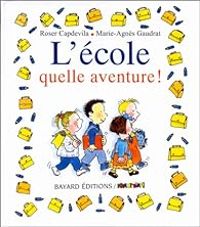 Couverture du livre L'école, quelle aventure ! - Roser Capdevila - Marie Agnes Gaudrat