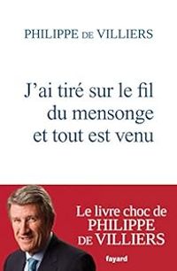 Couverture du livre J'ai tiré sur le fil du mensonge et tout est venu - Philippe De Villiers