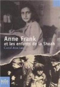 Carol Ann Lee - Anne Frank et les enfants de la Shoah