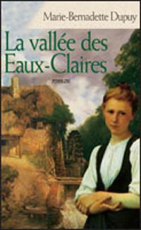 Couverture du livre La vallée des Eaux-Claires - Marie Bernadette Dupuy