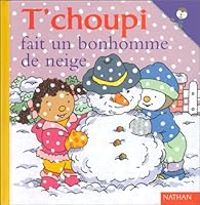 Thierry Courtin - T'choupi fait un bonhomme de neige