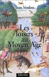 Jean Verdon - Les loisirs au Moyen Age