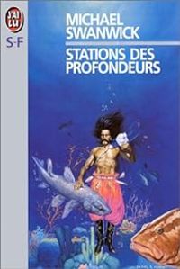 Michael Swanwick - Stations des profondeurs