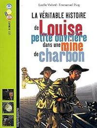 Couverture du livre La Véritable histoire de Louise petite ouvrière dans une mine de charbon - Estelle Vidard - Emmanuel Picq