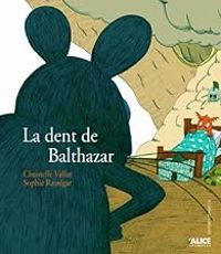 Christelle Vallat - Sophie Rastegar - La dent de Balthazar