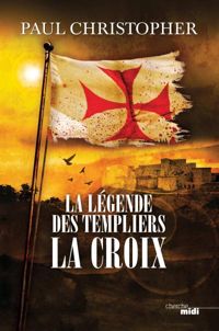 Paul Christopher - La Légende des Templiers - La Croix 