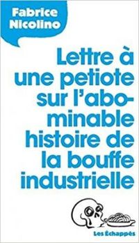 Fabrice Nicolino - Lettre à une petiote sur l'abominable histoire de la bouffe industrielle