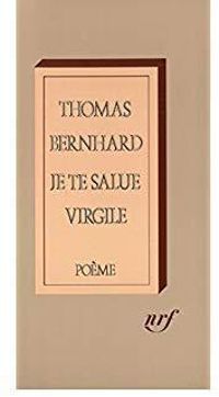 Thomas Bernhard - Je te salue Virgile