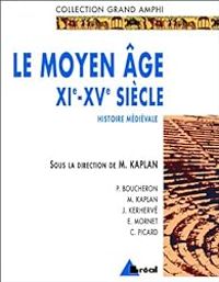 Michel Kaplan - Histoire médiévale. Le Moyen Âge XIe-XVe siècle