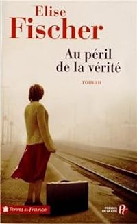 Couverture du livre Au péril de la vérité - Lise Fischer