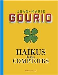 Jean Marie Gourio - Haïkus de mes comptoirs 