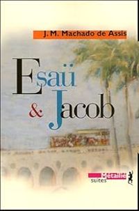 Joaquim Maria Machado De Assis - Esaü et Jacob