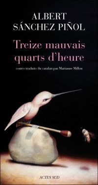 Couverture du livre Treize mauvais quarts d'heure - Albert Sanchez Pinol