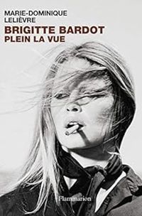 Marie Dominique Lelievre - Brigitte Bardot. Plein la vue