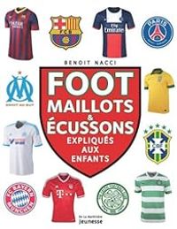 Benoit Nacci - Foot : Maillots et blasons expliqués aux enfants