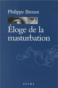 Couverture du livre Eloge de la masturbation - Philippe Brenot