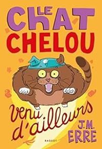 Couverture du livre Le chat chelou venu d'ailleurs - J M Erre