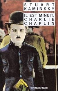 Stuart M Kaminsky - Il est minuit, Charlie Chaplin