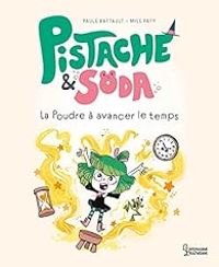 Paule Battault - Pistache et Soda : La poudre à avancer le temps