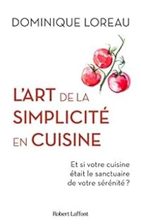 Couverture du livre L'art de la simplicité en cuisine  - Dominique Loreau