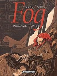 Couverture du livre Fog, Intégrale 2 - Roger Seiter - Cyril Bonin