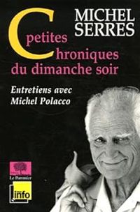 Couverture du livre Petites Chroniques du dimanche soir - Michel Serres - Michel Polacco