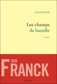 Dan Franck - Les champs de bataille