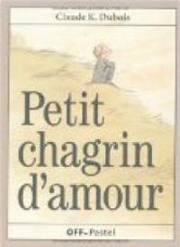 Couverture du livre Petit chagrin d'amour - Claude K Dubois