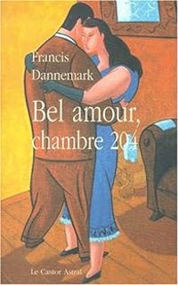 Couverture du livre Bel amour, chambre 204, ou, L'autre moitié - Francis Dannemark