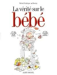 Couverture du livre La vérité sur le bébé - Michel Rodrigue