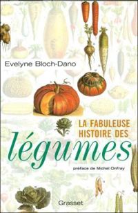 Evelyne Bloch Dano - La fabuleuse histoire des légumes