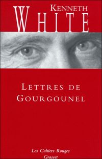 Couverture du livre Lettres de Gourgounel:  - Kenneth White