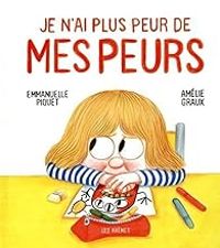 Couverture du livre Je n'ai plus peur de mes peurs - Emmanuelle Piquet