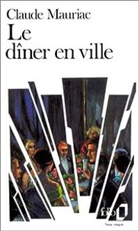Claude Mauriac - Le dîner en ville