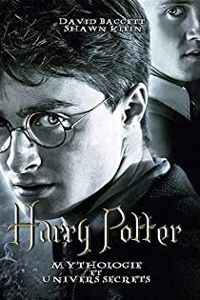 William Irvin - Harry Potter Mythologie et Univers Secrets