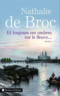 Couverture du livre Et toujours ces ombres sur le fleuve... - Nathalie De Broc