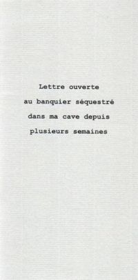 Couverture du livre Lettre ouverte au banquier séquestré dans ma cave depuis plusieurs semaines - Ric Pessan