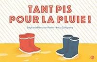 Stephanie Demasse Pottier - Tant pis pour la pluie !