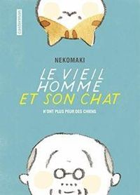 Couverture du livre Le vieil homme et son chat n'ont plus peur des chiens - Nekomaki  - Vincent Lefrancois