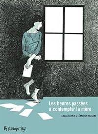 Couverture du livre Les heures passées à contempler la mère - Gilles Larher - Sebastien Vassant