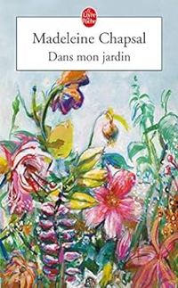 Madeleine Chapsal - Dans mon jardin