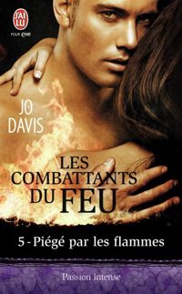 Jo Davis - Les combattants du feu, 5 : Piégé par les flammes